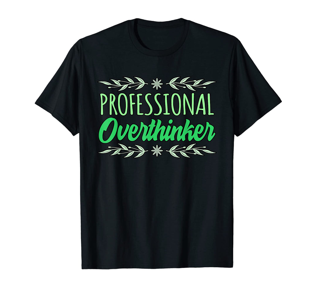 Professional Overthinker Mental T-Shirt - Casual Everyday Wear Men Women - T-Shirt, Sweatshirt, Hoodie
