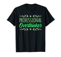 Professional Overthinker Mental T-Shirt - Casual Everyday Wear Men Women - T-Shirt, Sweatshirt, Hoodie