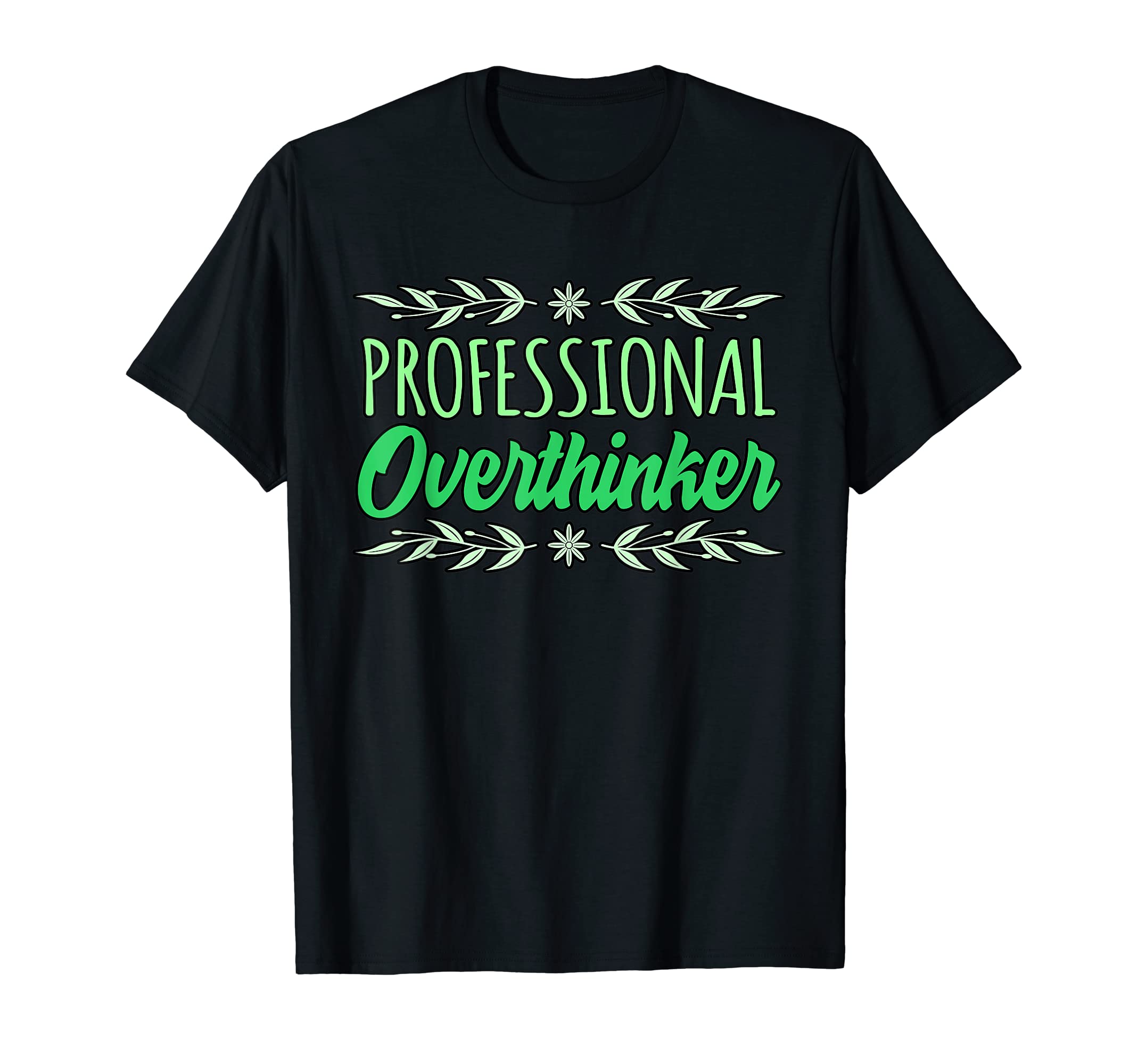Professional Overthinker Mental T-Shirt - Casual Everyday Wear Men Women - T-Shirt, Sweatshirt, Hoodie