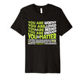 You Are Worthy Loved Needed Enough T-Shirt - Trendy Graphic Men Women - T-Shirt, Sweatshirt, Hoodie