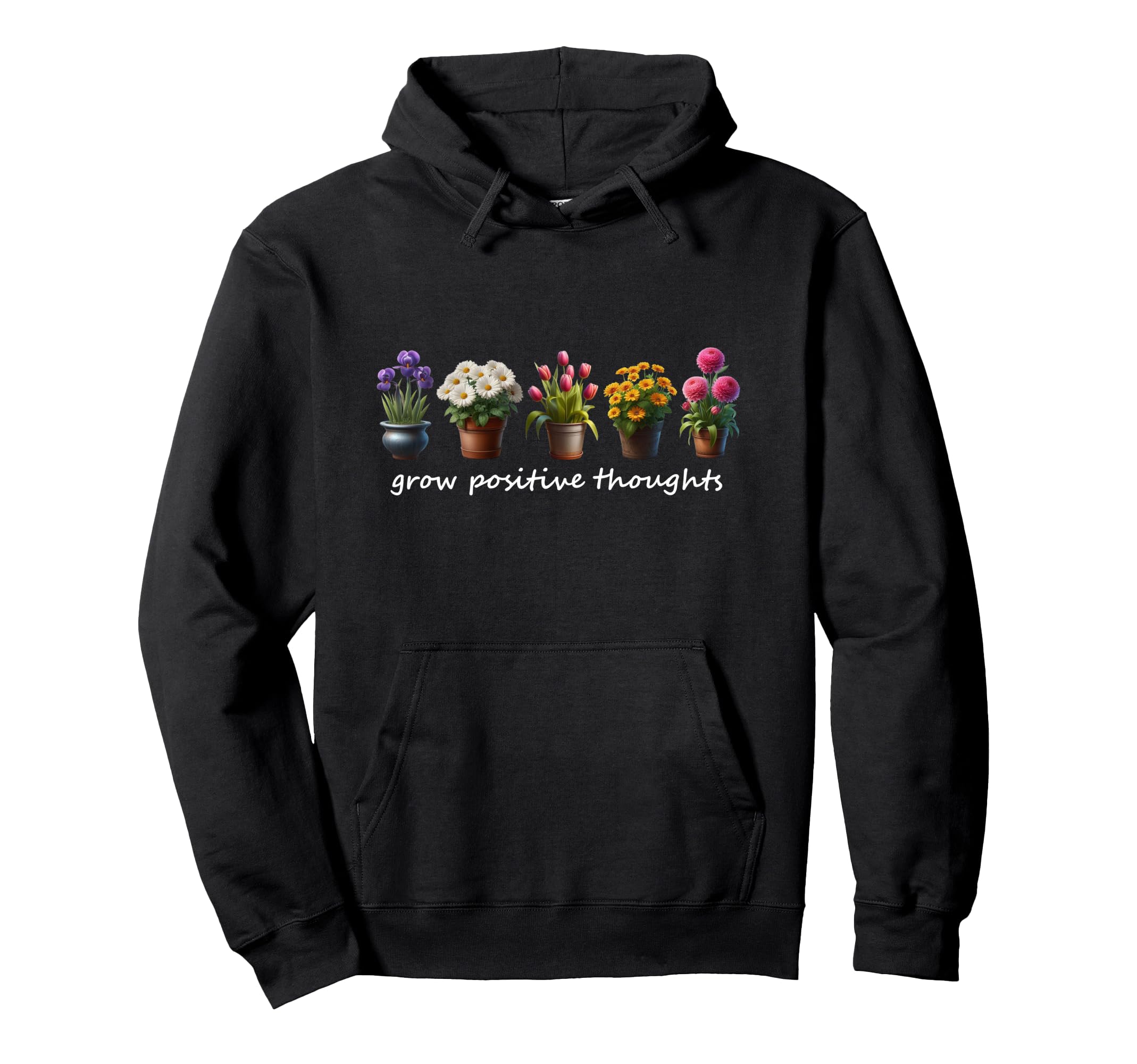 Grow Positive Thoughts Inspirational Hoodie - Custom Art Print Unisex - T-Shirt, Sweatshirt, Hoodie