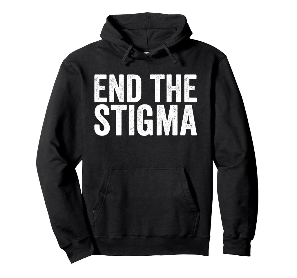 End Stigma Mental Health Awareness Hoodie - Fun Novelty Design Unisex - T-Shirt, Sweatshirt, Hoodie