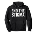 End Stigma Mental Health Awareness Hoodie - Fun Novelty Design Unisex - T-Shirt, Sweatshirt, Hoodie