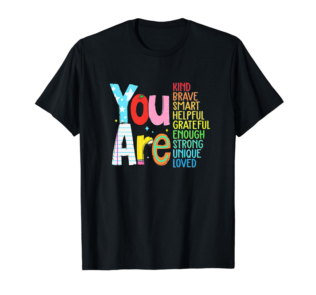 You Are Kind Brave Smart Helpful T-Shirt - Fun Novelty Design Men Women - T-Shirt, Sweatshirt, Hoodie