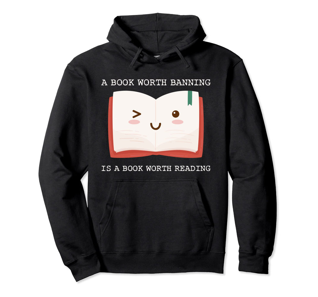 Book Worth Banning Is Book Worth Reading Hoodie - Novelty Apparel Unisex - T-Shirt, Sweatshirt, Hoodie
