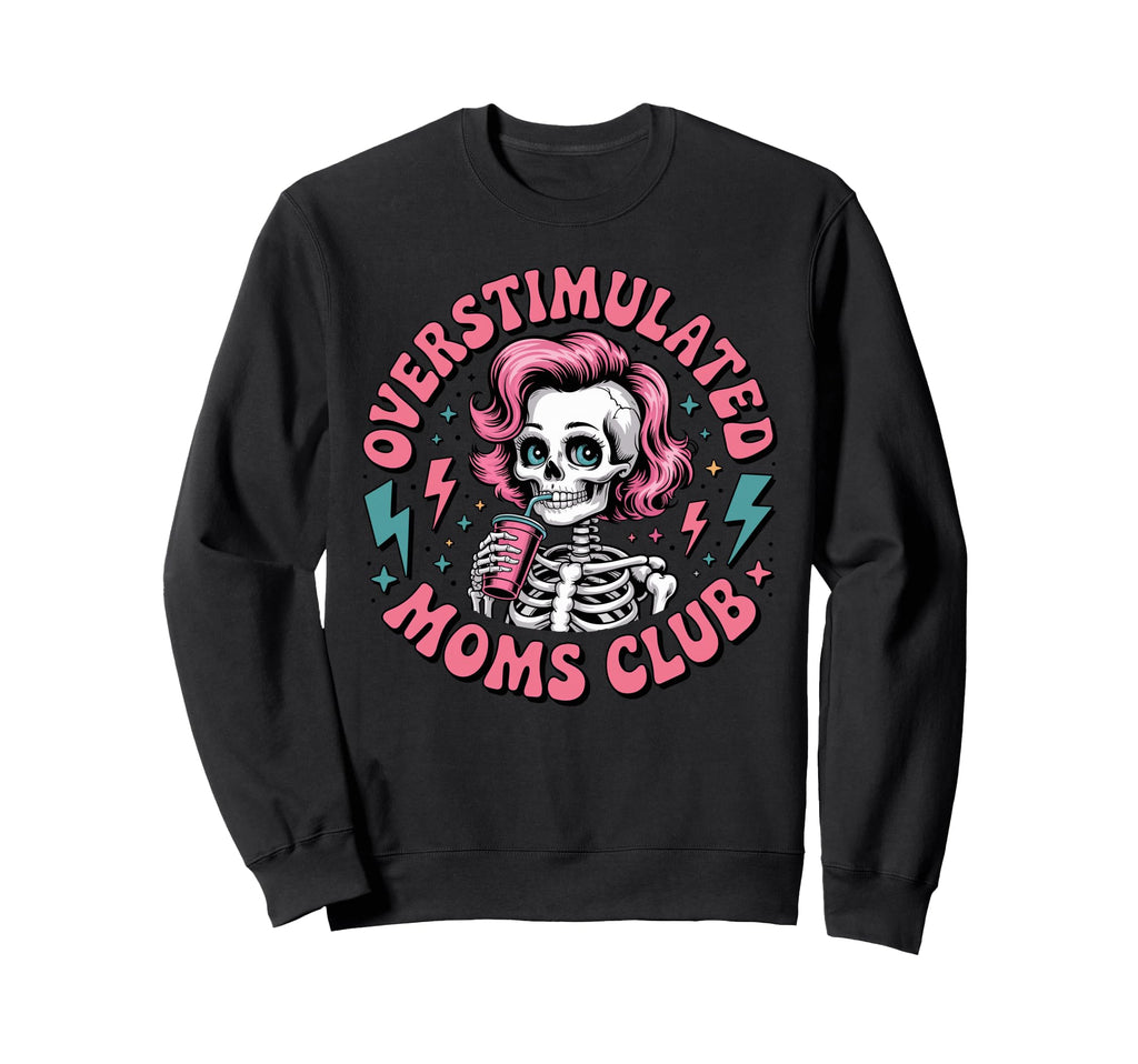 Overstimulated Moms Club Mothers Sweatshirt - Novelty Apparel for Adults - T-Shirt, Sweatshirt, Hoodie