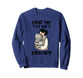 Book Lover Library Funny Reader Sweatshirt - Novelty Apparel for Adults - T-Shirt, Sweatshirt, Hoodie