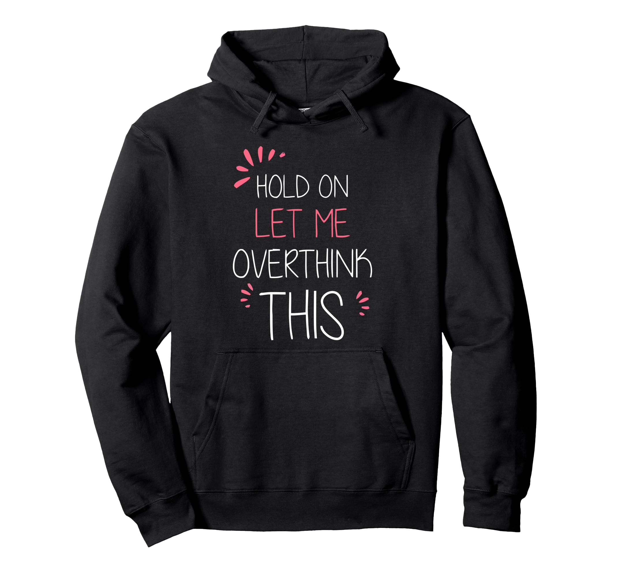 Hold Let Me Overthink This Fun And Hoodie - Aesthetic Graphic Men Women - T-Shirt, Sweatshirt, Hoodie