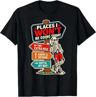Places I Won't Be Going Today Skeleton Tattoo Not Today T-Shirt Unisex T-shirt, Sweatshirt, Hoodie, Long Sleeve Tee - T-Shirt, Sweatshirt, Hoodie
