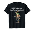 Hold Partner Im Overstimulated Funny T-Shirt - Novelty Apparel Men Women - T-Shirt, Sweatshirt, Hoodie