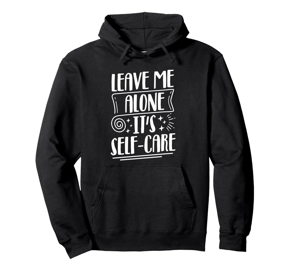 Leave Me Alone Its Self Care Hoodie - Aesthetic Graphic Men Women - T-Shirt, Sweatshirt, Hoodie