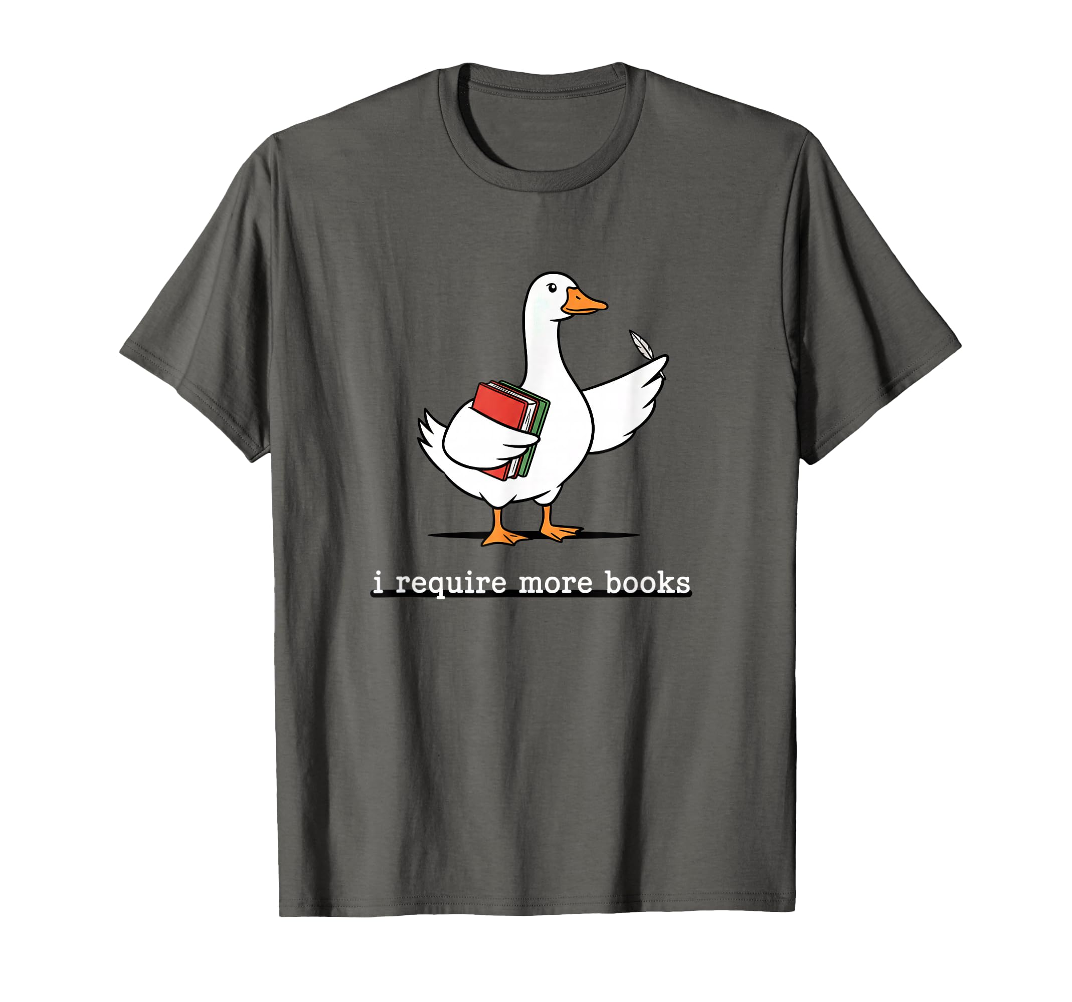 I Require More Books Funny Goose T-Shirt - Novelty Apparel Men Women - T-Shirt, Sweatshirt, Hoodie