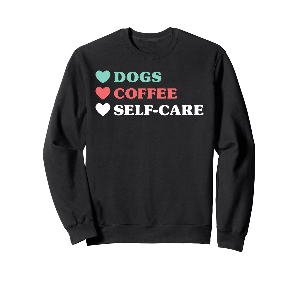 Dogs Coffee Self Care And Sweatshirt - Custom Art Print for Adults - T-Shirt, Sweatshirt, Hoodie