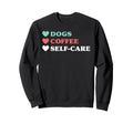 Dogs Coffee Self Care And Sweatshirt - Custom Art Print for Adults - T-Shirt, Sweatshirt, Hoodie