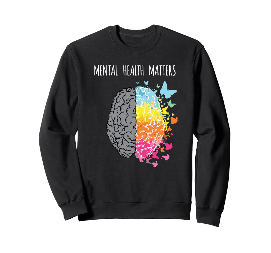Mental Health Matters End Sweatshirt - Fun Novelty Design for Adults - T-Shirt, Sweatshirt, Hoodie
