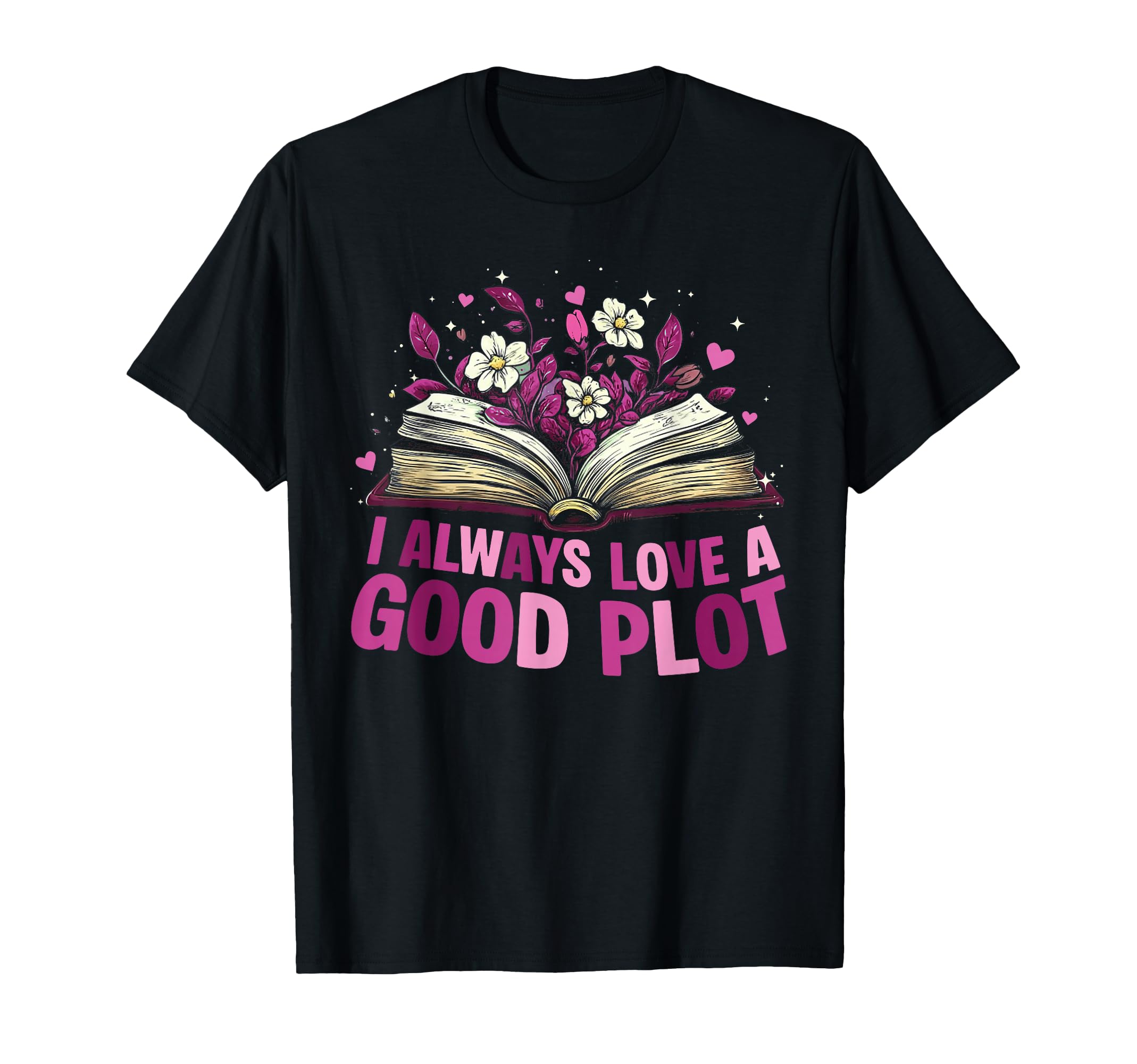 I Always Love Good Plot Book Reader Book T-Shirt - Trendy Graphic Unisex - T-Shirt, Sweatshirt, Hoodie