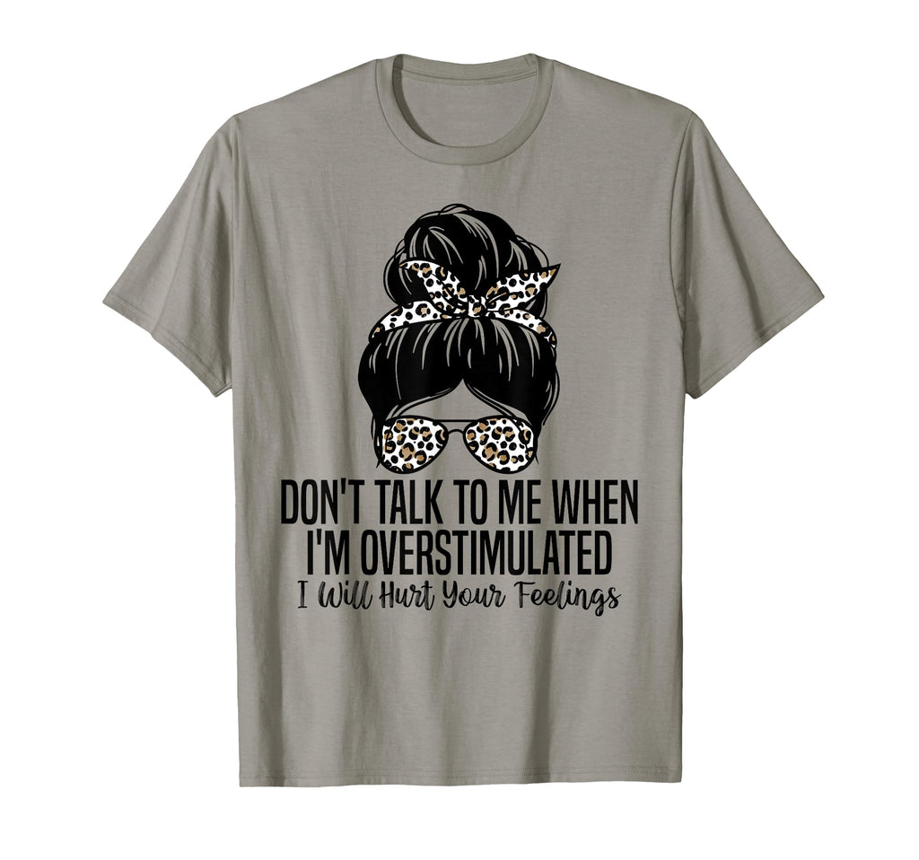 Dont Talk To Me When Im Overstimulated T-Shirt - Graphic Print Men Women - T-Shirt, Sweatshirt, Hoodie