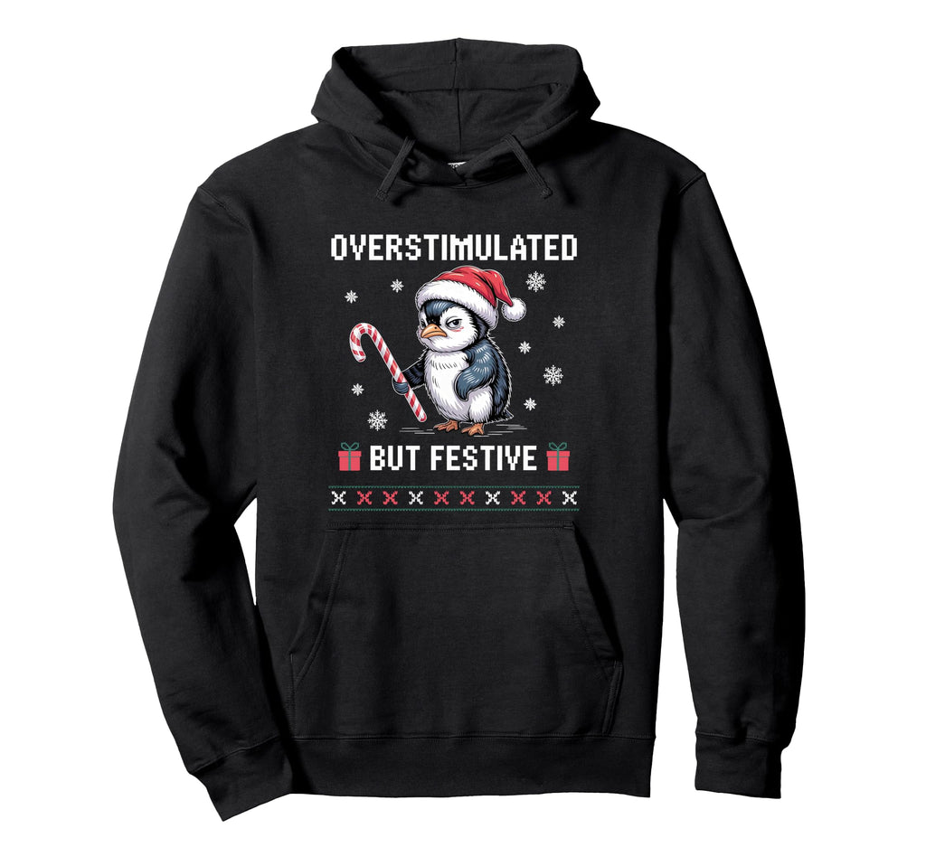 Overstimulated But Festive Penguin Hoodie - Fun Novelty Design Men Women - T-Shirt, Sweatshirt, Hoodie