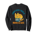 Everything I Need Is Books Cats Book Sweatshirt - Trendy Graphic Men Women - T-Shirt, Sweatshirt, Hoodie