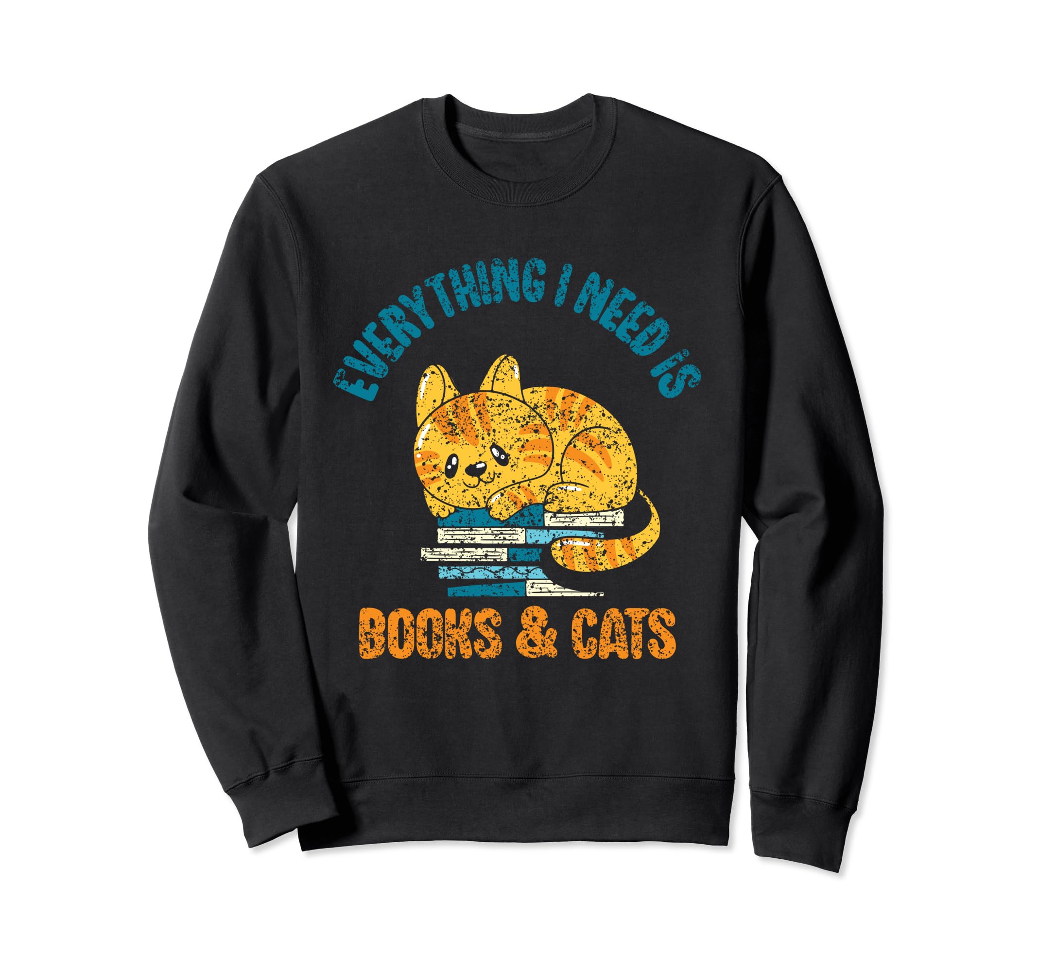 Everything I Need Is Books Cats Book Sweatshirt - Trendy Graphic Men Women - T-Shirt, Sweatshirt, Hoodie