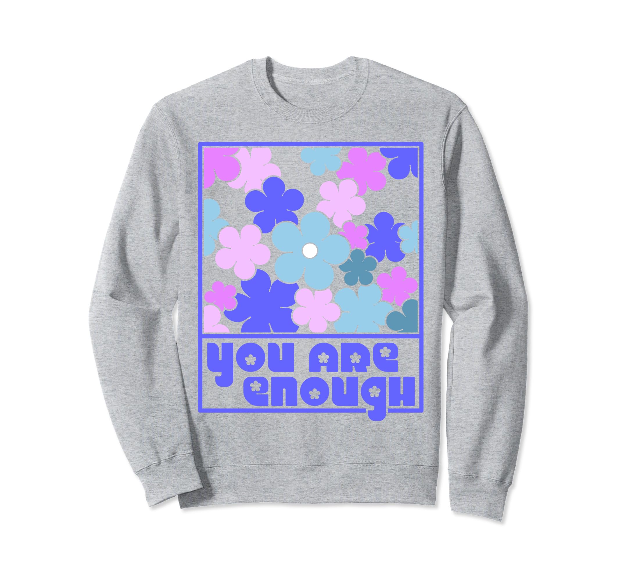 You Are Enough Inspirational Sweatshirt - Custom Art Print for Adults - T-Shirt, Sweatshirt, Hoodie