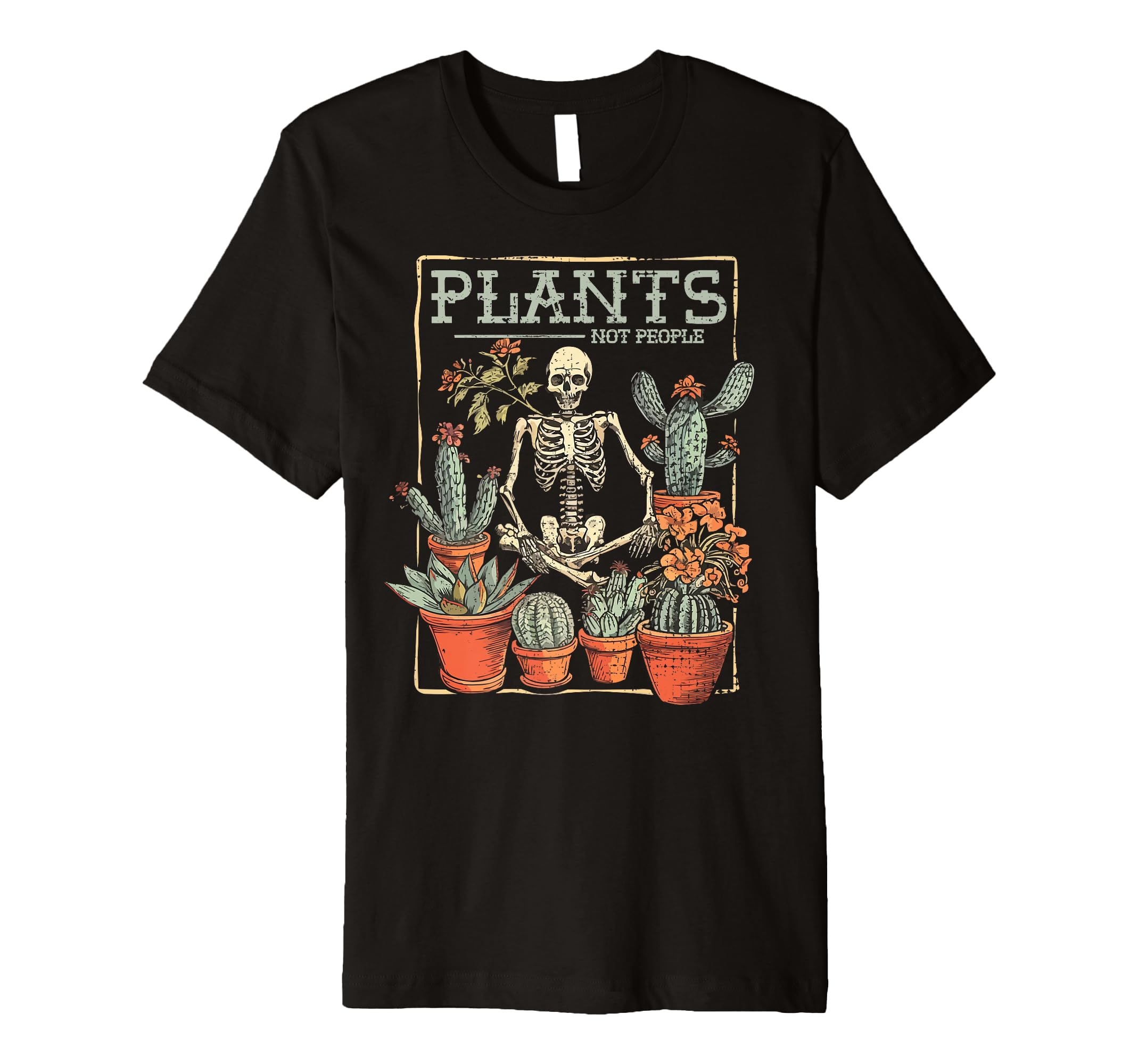 Plants Not People Funny Skeleton Cactus T-Shirt - Novelty Apparel Unisex - T-Shirt, Sweatshirt, Hoodie