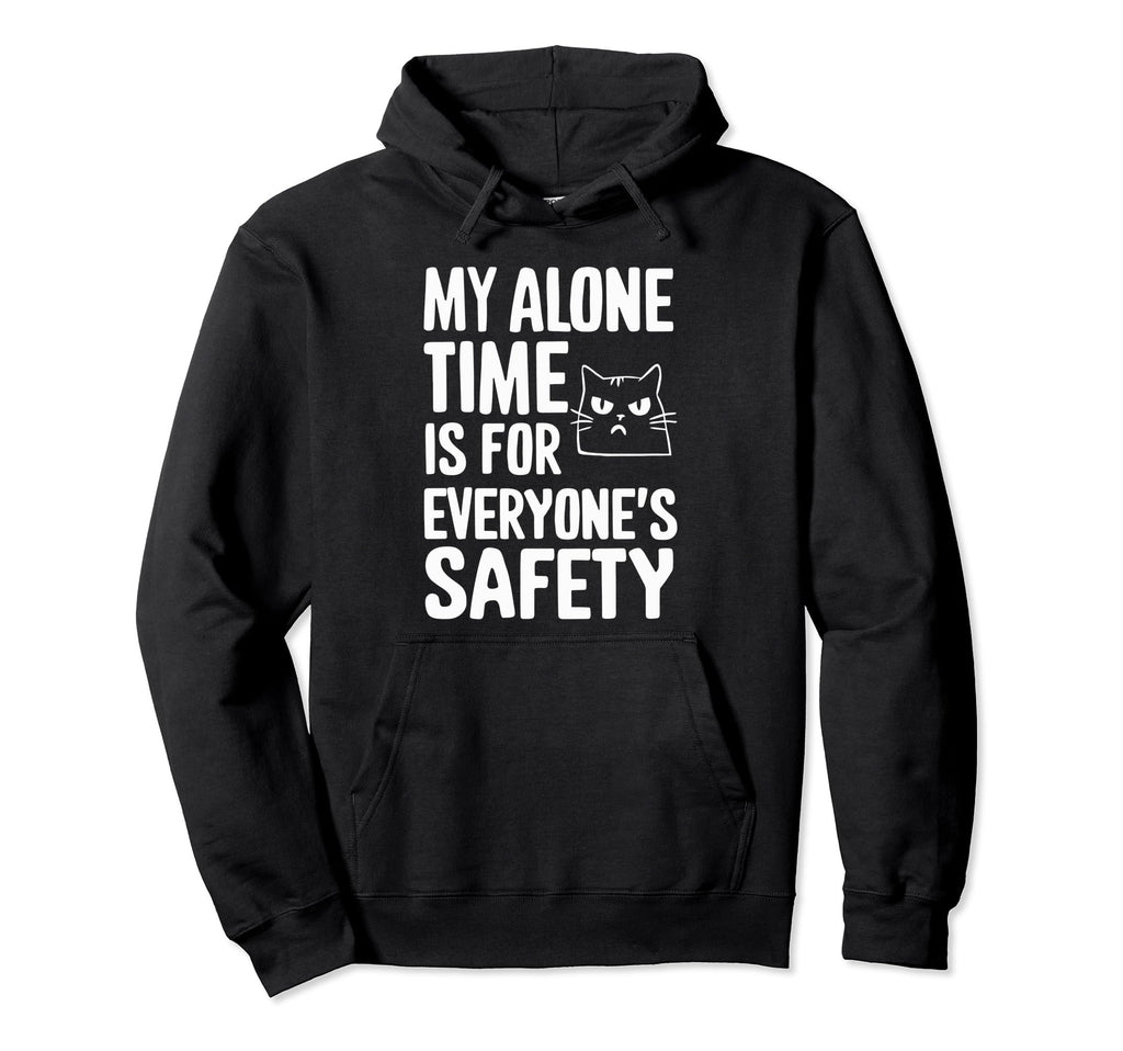 My Alone Time Is Everyones Safety Hoodie - Streetwear Style Men Women - T-Shirt, Sweatshirt, Hoodie