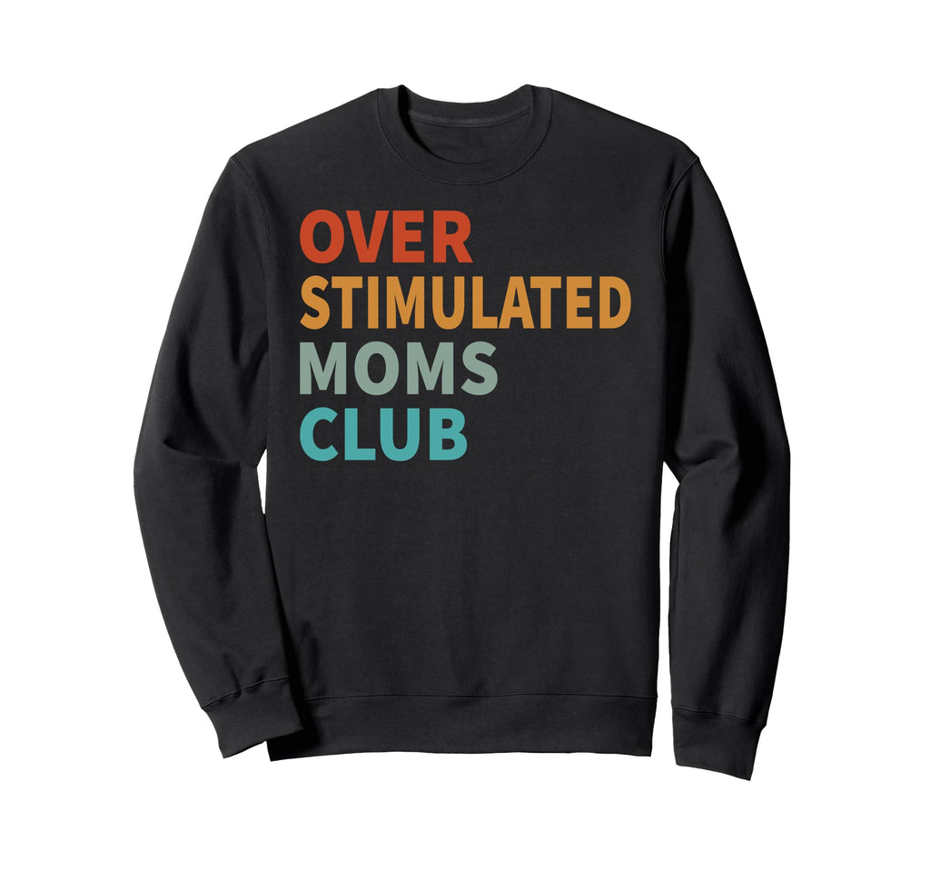 Overstimulated Moms Club Funny Sweatshirt - Minimalist Print Unisex - T-Shirt, Sweatshirt, Hoodie