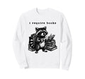 I Require Books Funny Raccoon Gag Sweatshirt - Trendy Graphic Men Women - T-Shirt, Sweatshirt, Hoodie