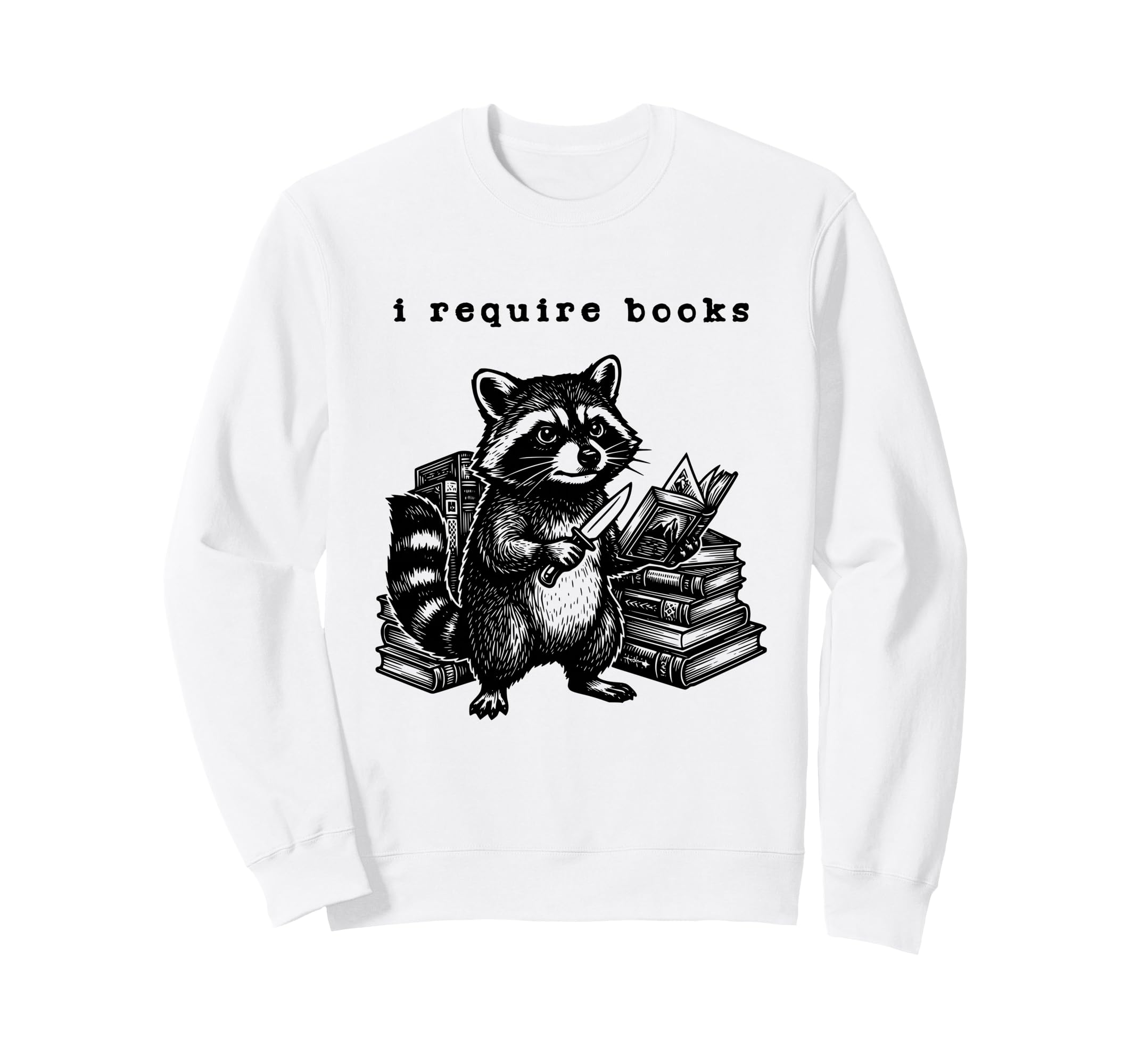 I Require Books Funny Raccoon Gag Sweatshirt - Trendy Graphic Men Women - T-Shirt, Sweatshirt, Hoodie