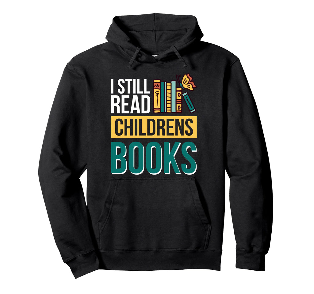 I Still Read Childrens Books Hoodie - Streetwear Style Men Women - T-Shirt, Sweatshirt, Hoodie
