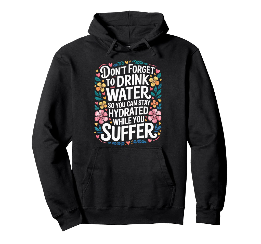 Drink Water Stay Hydrated While You Hoodie - Minimalist Print for Adults - T-Shirt, Sweatshirt, Hoodie