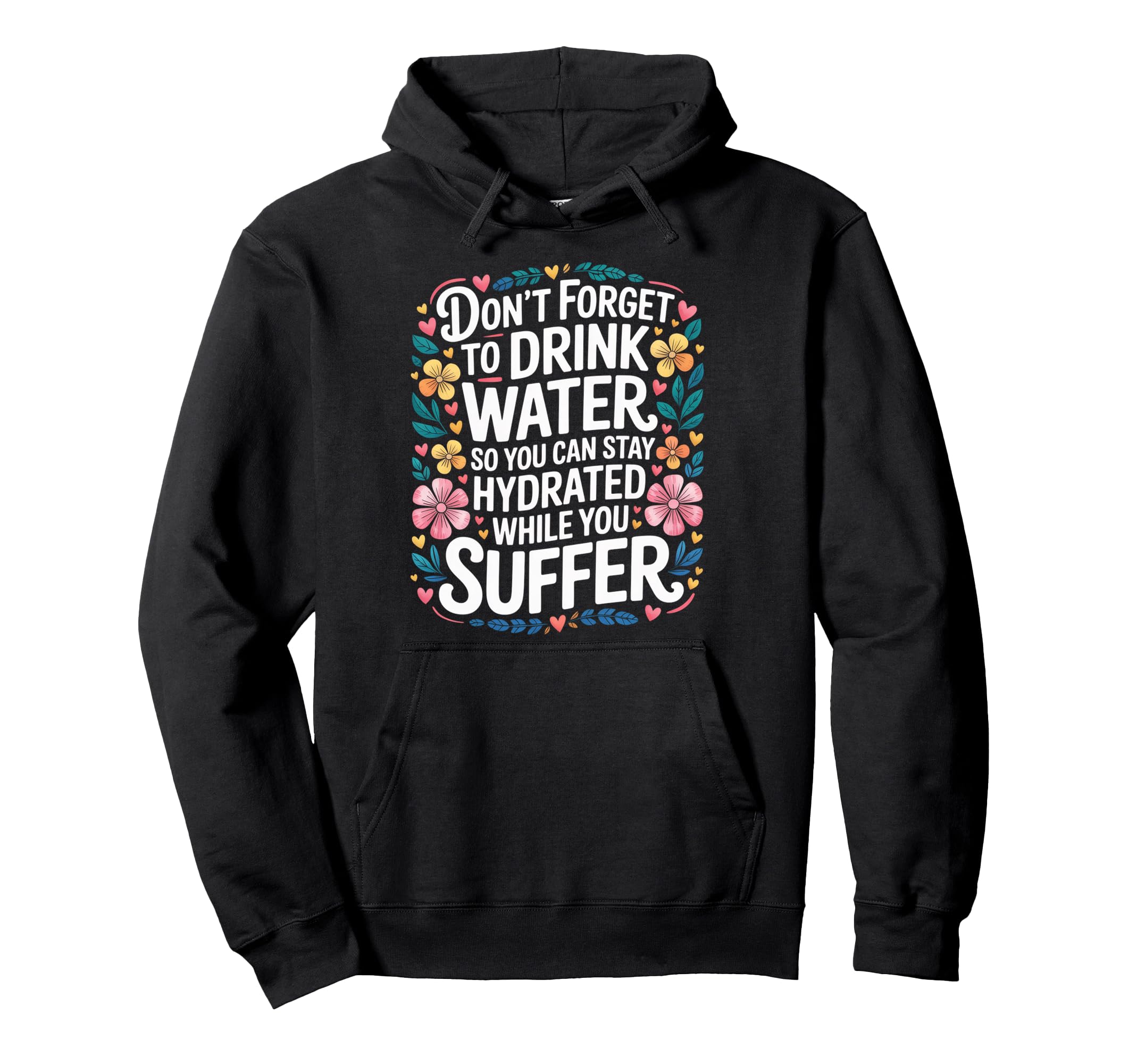 Drink Water Stay Hydrated While You Hoodie - Minimalist Print for Adults - T-Shirt, Sweatshirt, Hoodie
