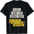 Places I Won't Be Going Today Funny Sarcastic Quote T-Shirt Unisex T-shirt, Sweatshirt, Hoodie, Long Sleeve Tee - T-Shirt, Sweatshirt, Hoodie