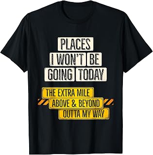 Places I Won't Be Going Today Funny Sarcastic Quote T-Shirt Unisex T-shirt, Sweatshirt, Hoodie, Long Sleeve Tee - T-Shirt, Sweatshirt, Hoodie