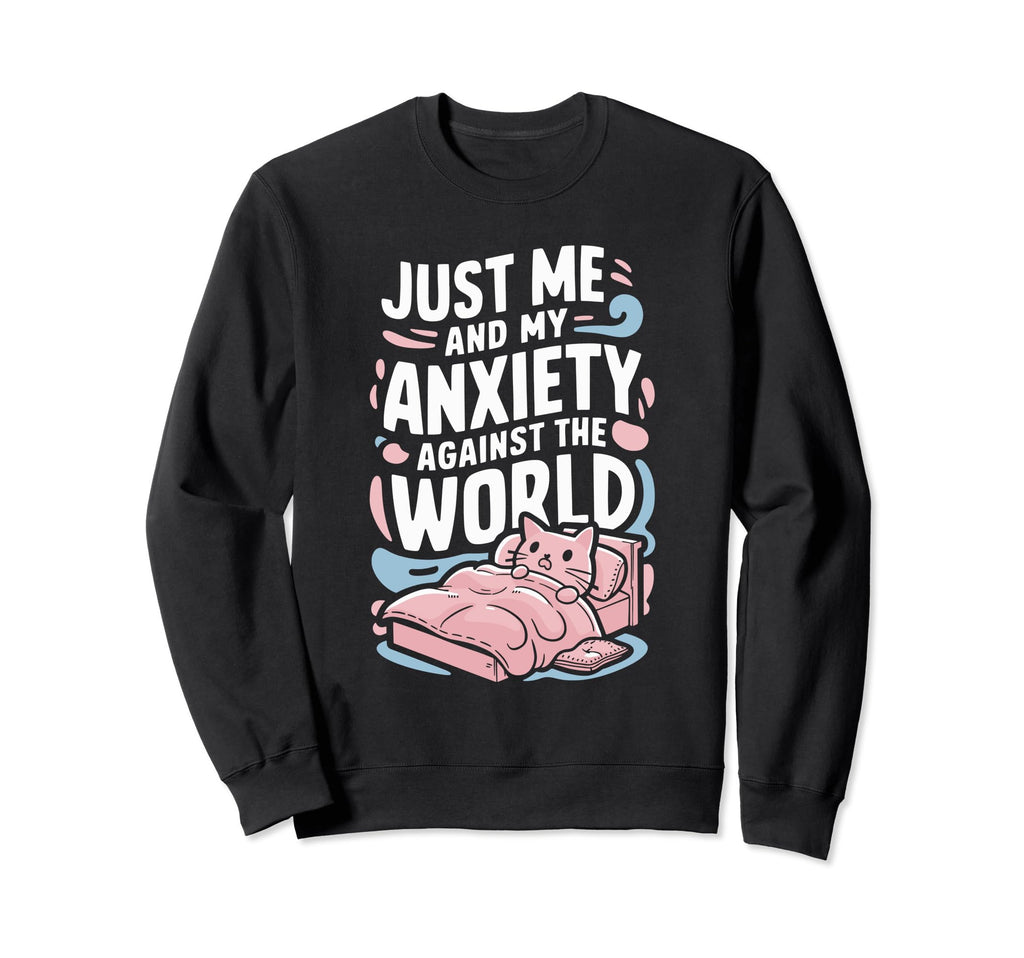 Just Me And My Anxiety Against Sweatshirt - Streetwear Style for Adults - T-Shirt, Sweatshirt, Hoodie