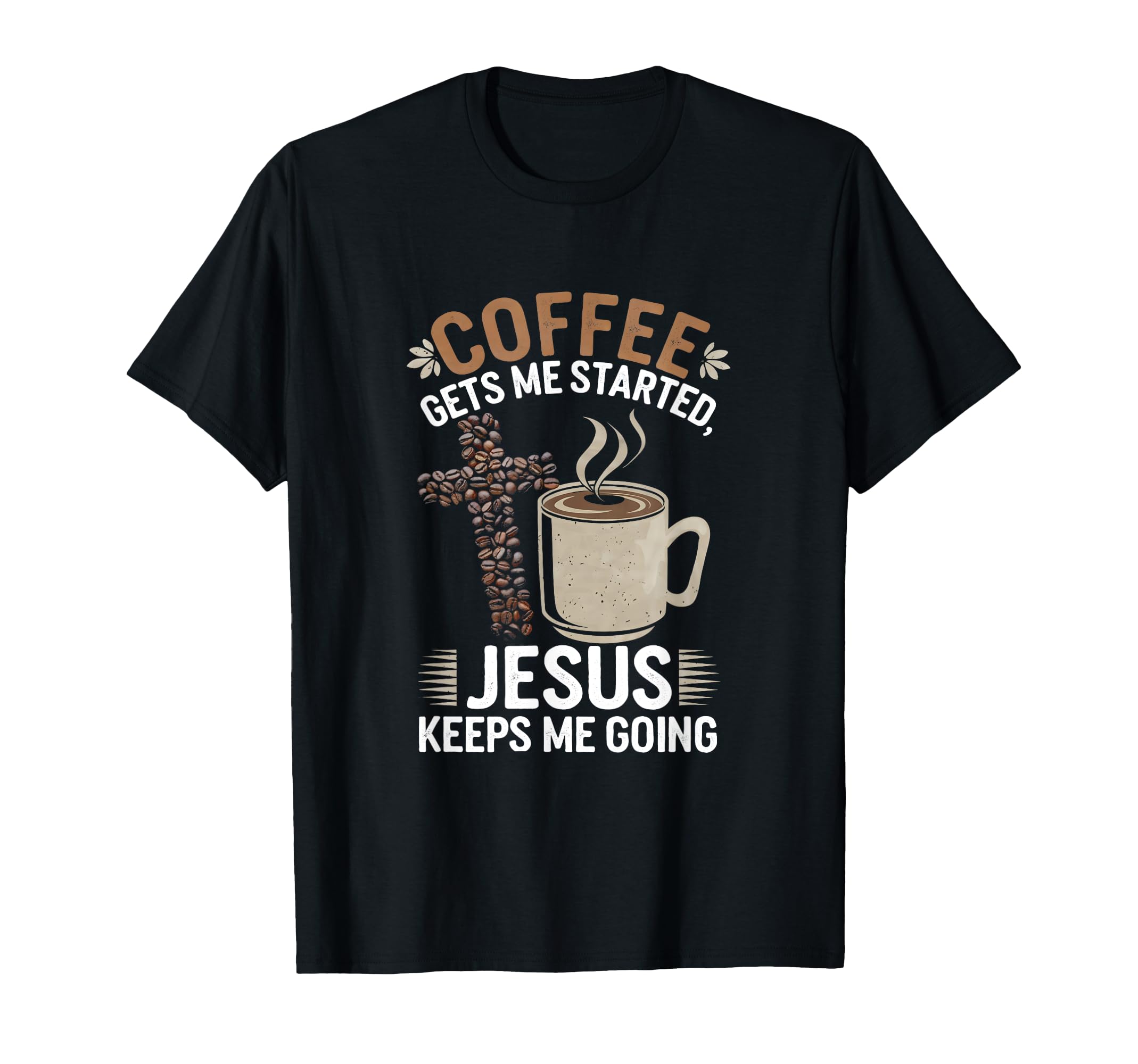 Coffee Gets Me Started Jesus Keeps T-Shirt - Aesthetic Graphic for Adults - T-Shirt, Sweatshirt, Hoodie