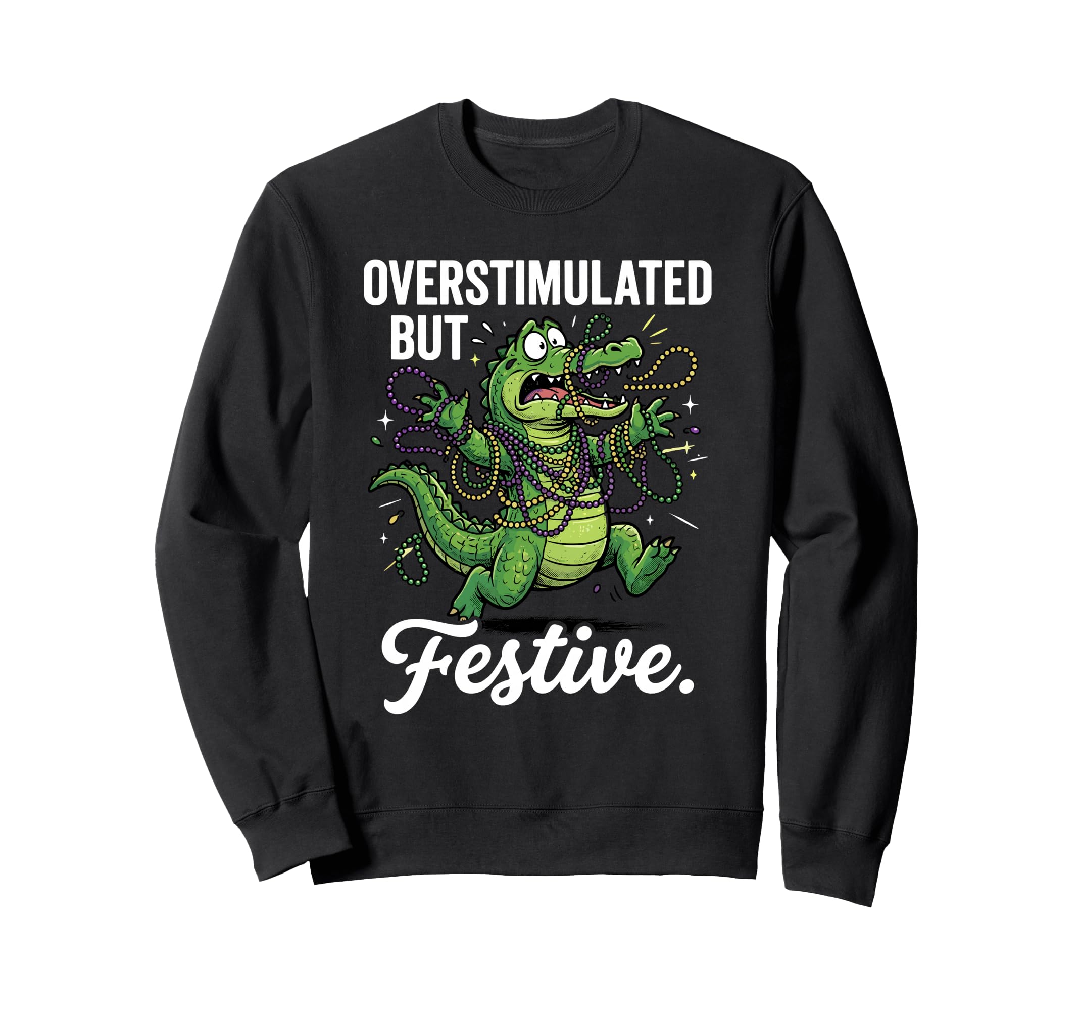 Mardi Gras Overstimulated But Sweatshirt - Casual Everyday Wear for Adults - T-Shirt, Sweatshirt, Hoodie
