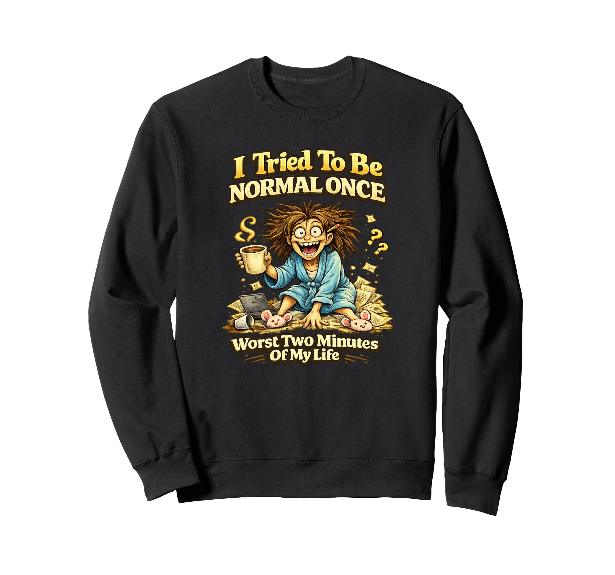 I Tried To Be Normal Once Worst Sweatshirt - Minimalist Print Men Women - T-Shirt, Sweatshirt, Hoodie