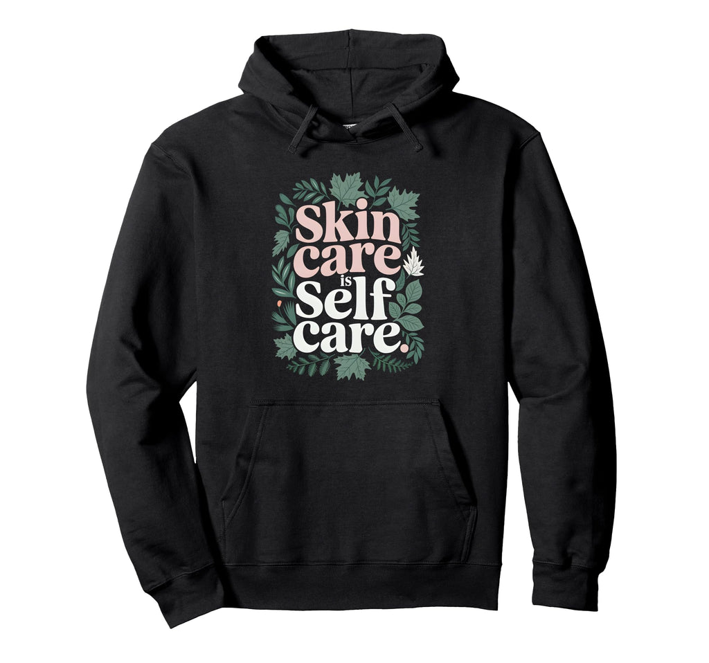Cosmetologist Skin Care Is Self Care Hoodie - Minimalist Print Men Women - T-Shirt, Sweatshirt, Hoodie