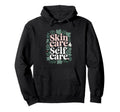 Cosmetologist Skin Care Is Self Care Hoodie - Minimalist Print Men Women - T-Shirt, Sweatshirt, Hoodie