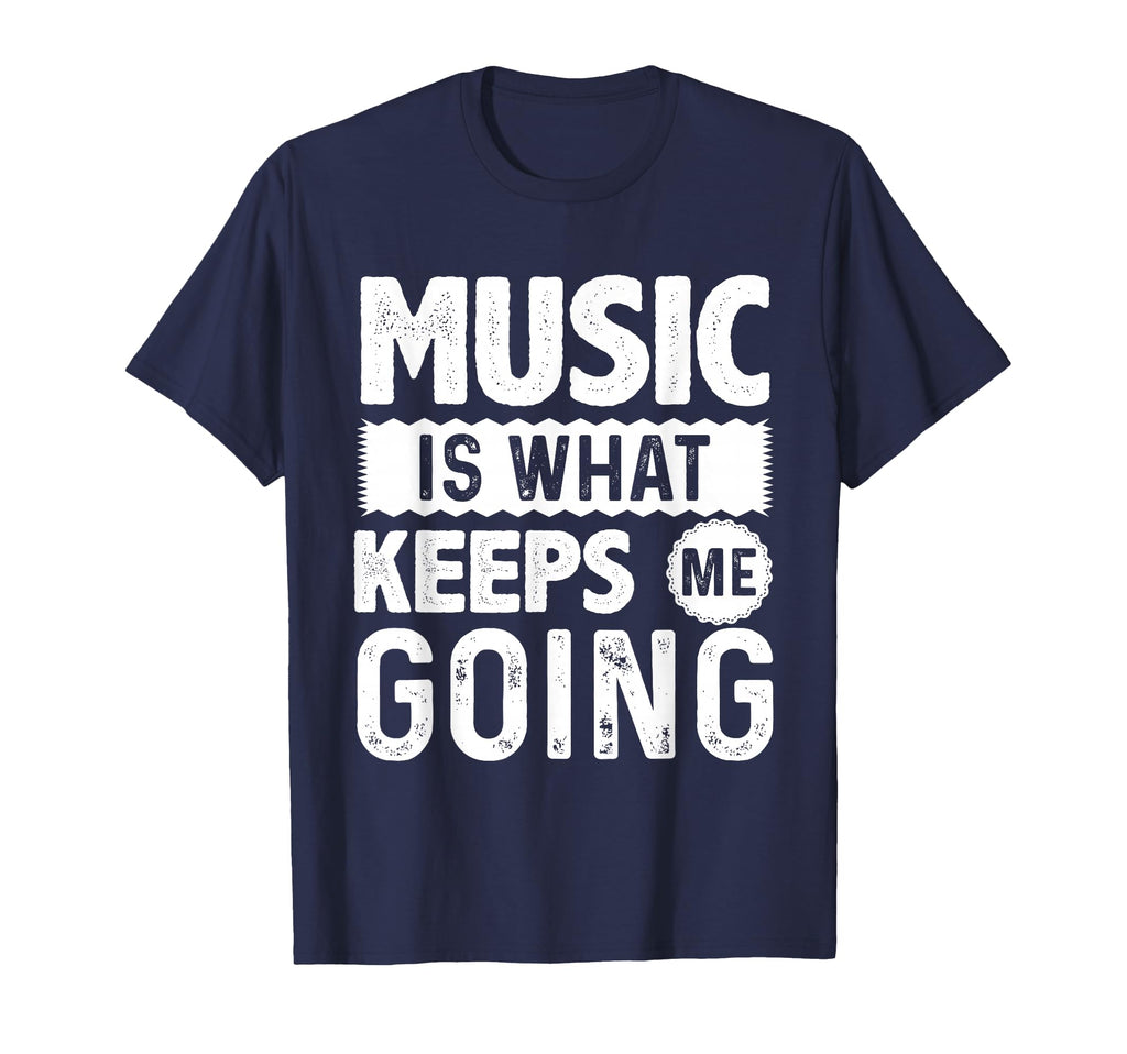 Music Is What Keeps Me Going Motivational T-Shirt - Graphic Print Unisex - T-Shirt, Sweatshirt, Hoodie