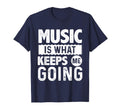 Music Is What Keeps Me Going Motivational T-Shirt - Graphic Print Unisex - T-Shirt, Sweatshirt, Hoodie