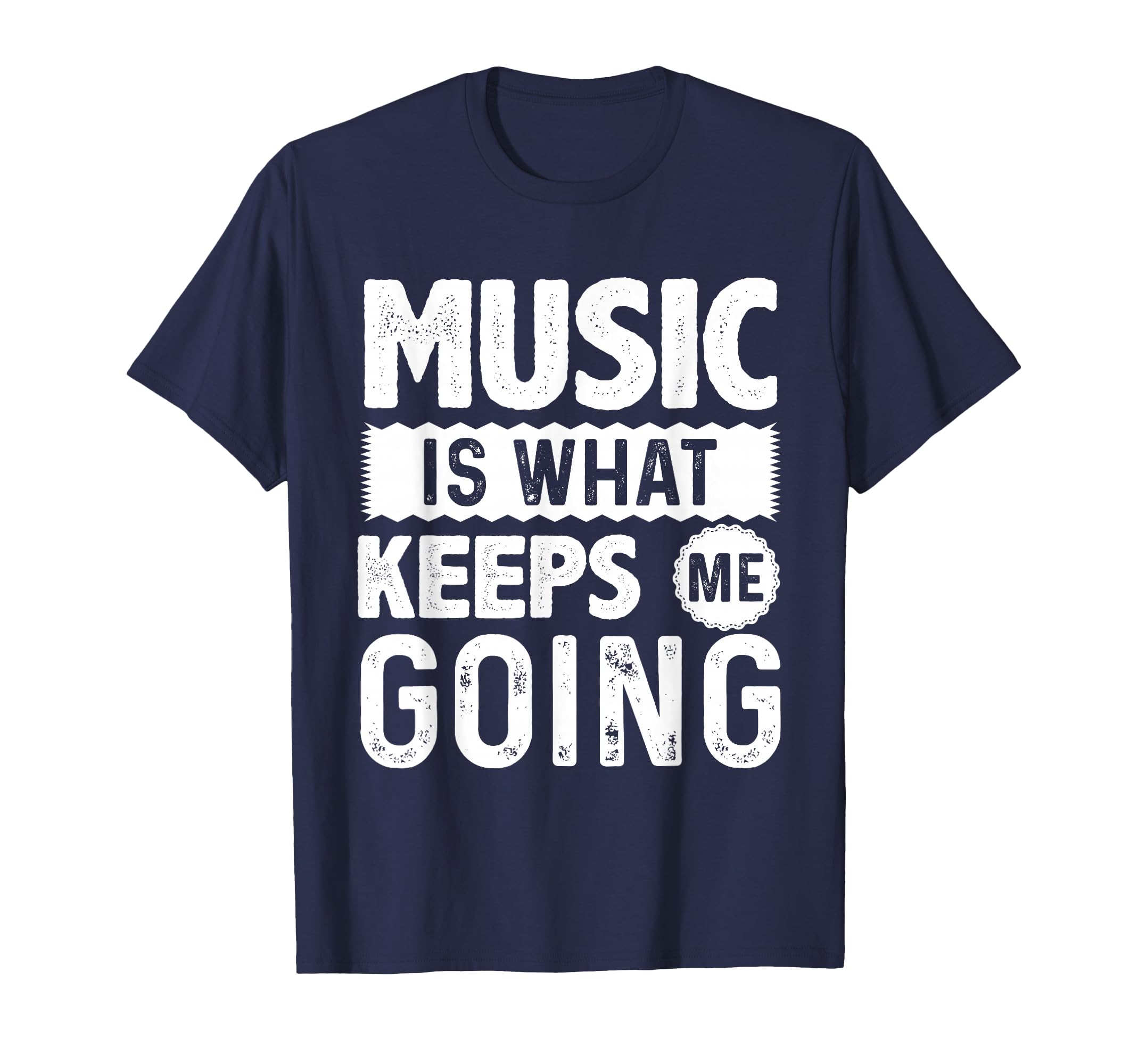 Music Is What Keeps Me Going Motivational T-Shirt - Graphic Print Unisex - T-Shirt, Sweatshirt, Hoodie