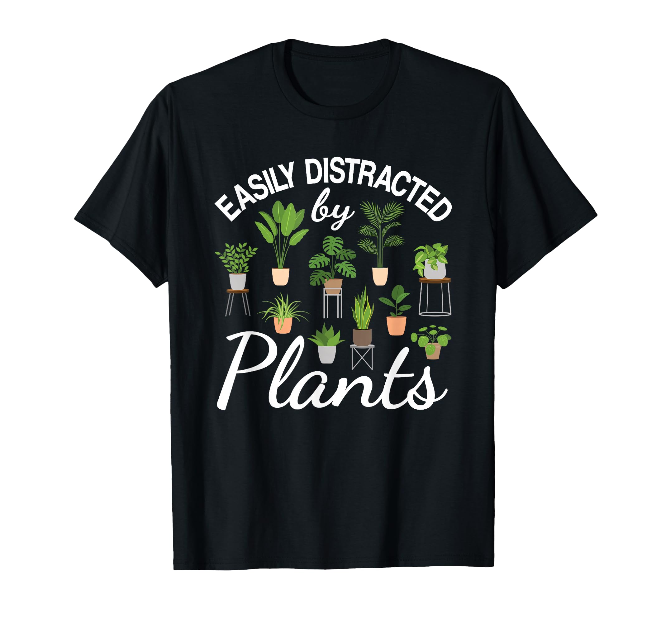 Easily Distracted Plants T-Shirt - Casual Everyday Wear Men Women - T-Shirt, Sweatshirt, Hoodie