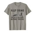 Keep Going Youll Pass Out Before You T-Shirt - Novelty Apparel for Adults - T-Shirt, Sweatshirt, Hoodie