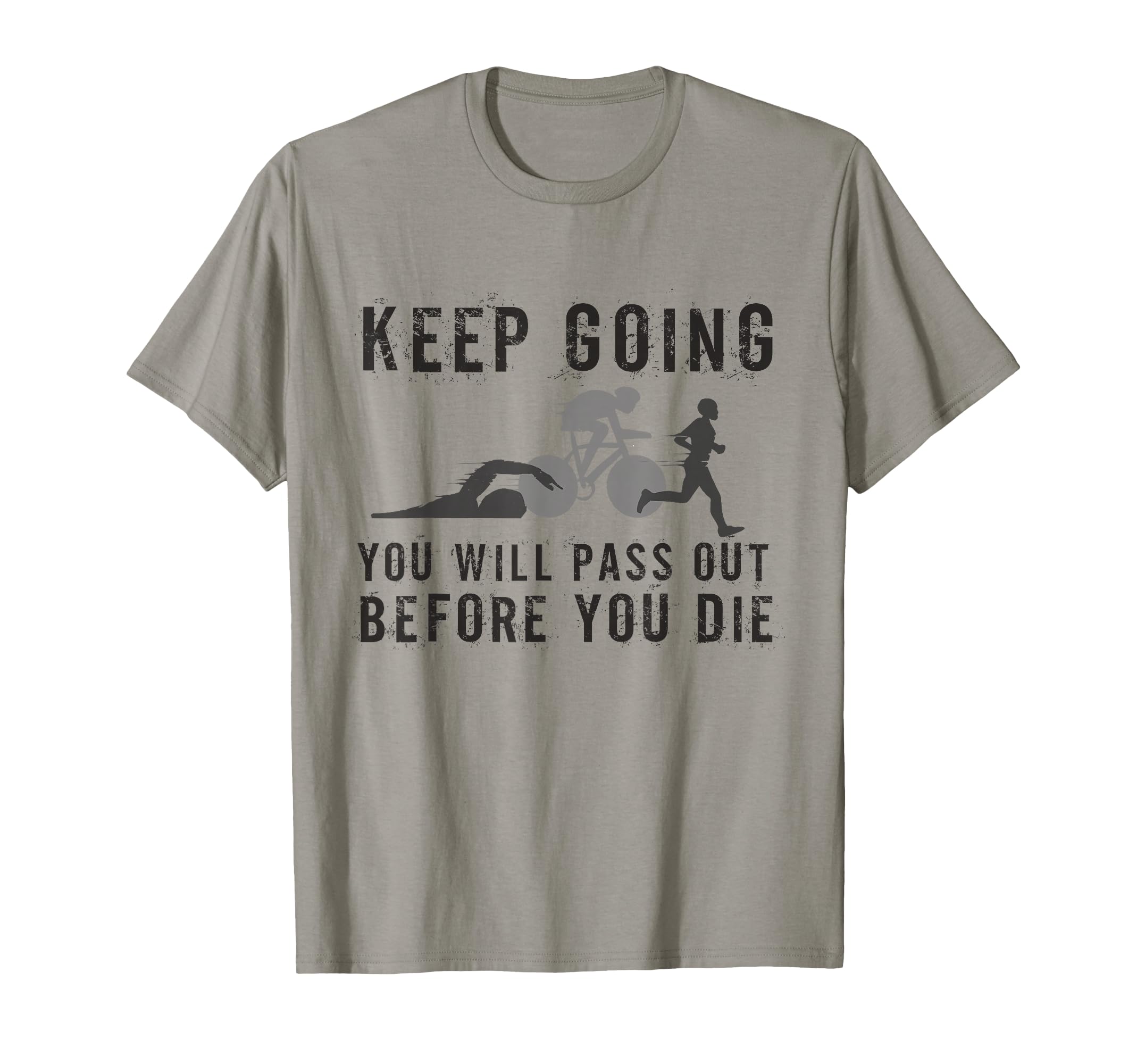 Keep Going Youll Pass Out Before You T-Shirt - Novelty Apparel for Adults - T-Shirt, Sweatshirt, Hoodie