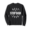 Best Step Dad Ever Step Dad Sweatshirt - Casual Everyday Wear Men Women - T-Shirt, Sweatshirt, Hoodie