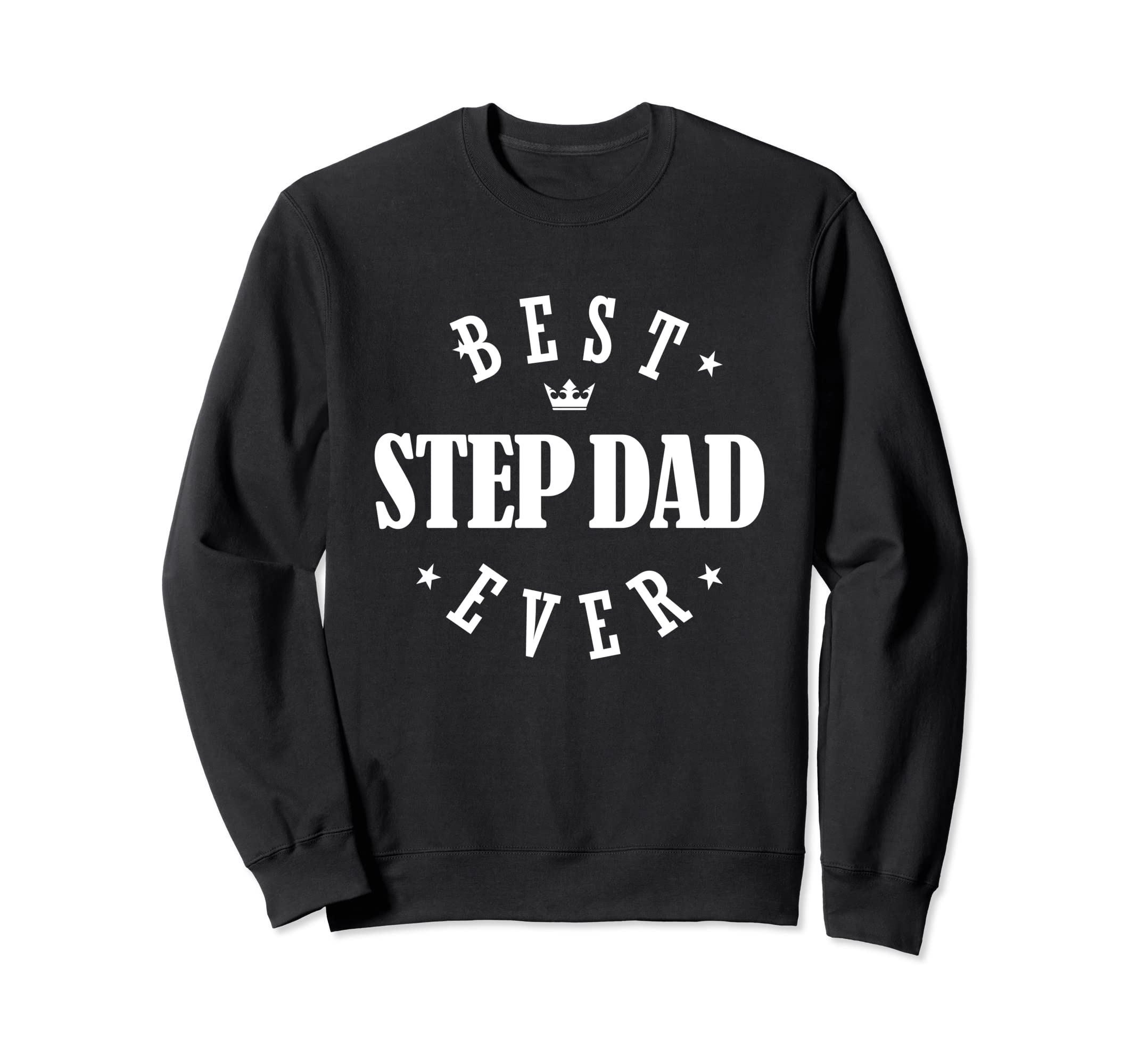 Best Step Dad Ever Step Dad Sweatshirt - Casual Everyday Wear Men Women - T-Shirt, Sweatshirt, Hoodie