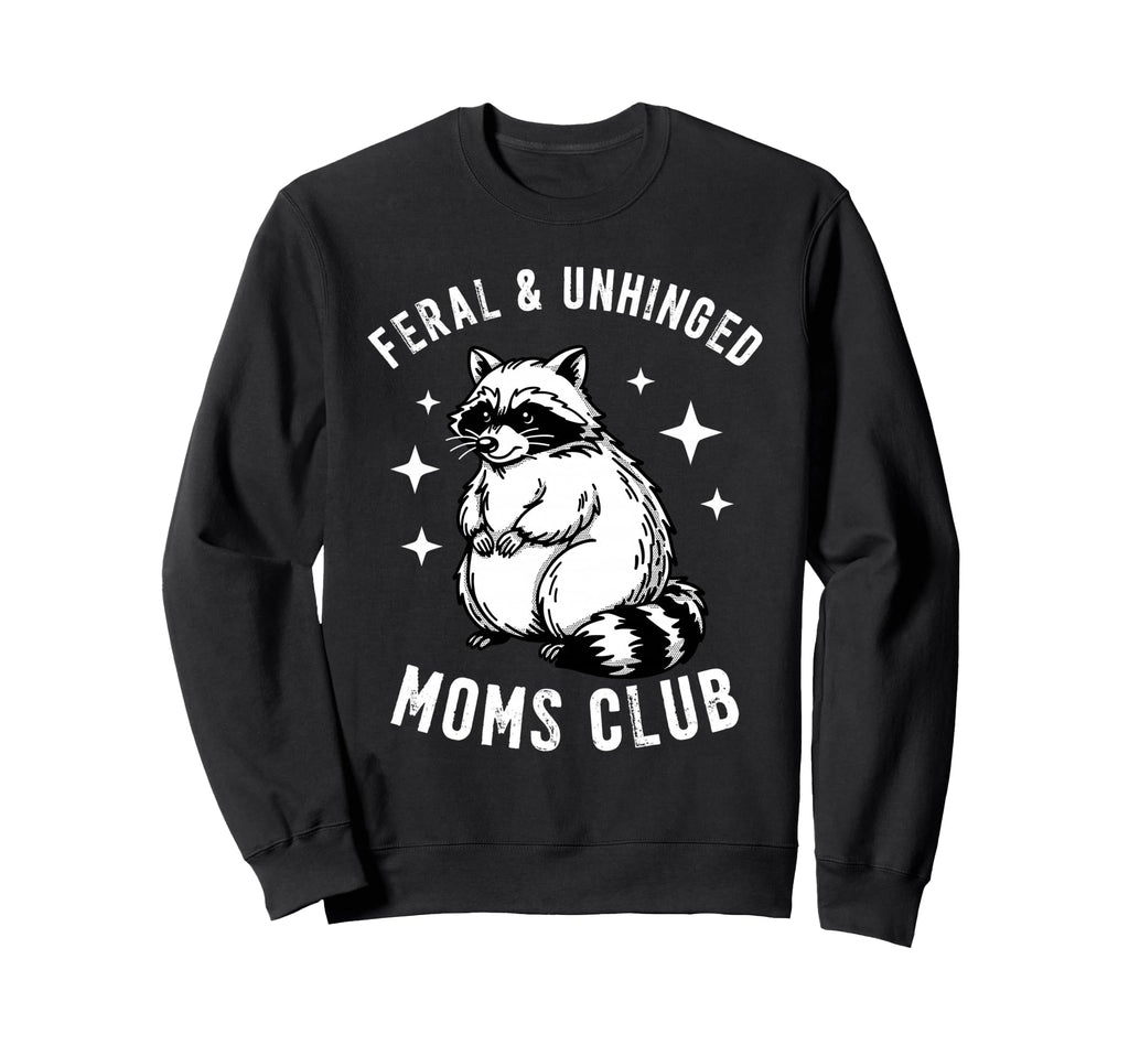 Feral Unhinged Moms Club Raccoon Sweatshirt - Custom Art Print Men Women - T-Shirt, Sweatshirt, Hoodie